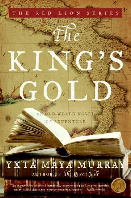 The King's Gold: An Old World Novel of Adventure by Maya Murray, Yxta