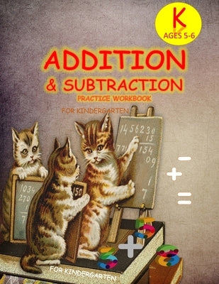 ADDITION & SUBTRACTION PRACTICE WORKBOOK for KinderGarten: Single Digit Facts / Drills, Double Digits, Triple Digits by Lane, Louis