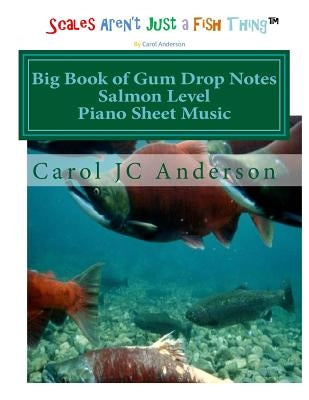 Big Book of Gum Drop Notes - Salmon Level - Piano Sheet Music: Scales Aren't Just a Fish Thing - Igniting Sleeping Brains by Anderson, Carol Jc