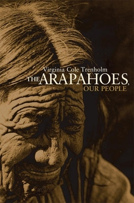 The Arapahoes, Our People, Volume 105 by Trenholm, Virginia Cole