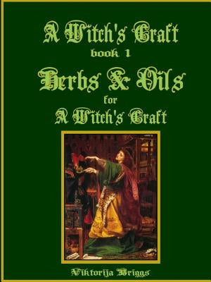 A Witch's Craft, Book 1: Herbs & Oils for A Witch's Craft by Briggs, Viktorija