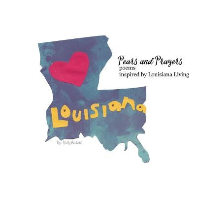 Pears and Prayers: Poems Inspired by Louisiana Living by Airhart, Kelly