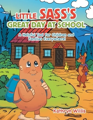 Little Sass's Great Day at School: A Helpful Tool for Children and Families Everywhere! by Willis, Kathryn