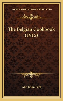 The Belgian Cookbook (1915) by Luck, Mrs Brian