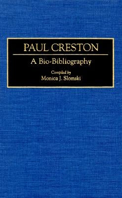 Paul Creston: A Bio-Bibliography by Slomski, Monica J.