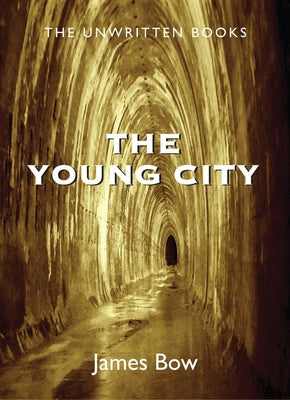 The Young City: The Unwritten Books by Bow, James