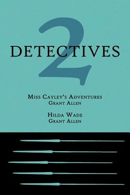 2 Detectives: Miss Cayley's Adventures / Hilda Wade by Allen, Grant