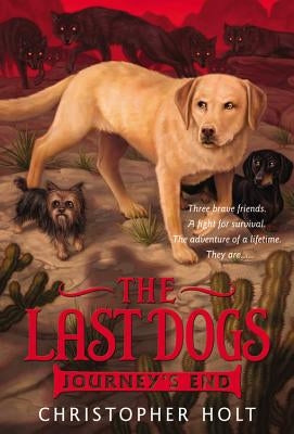 The Last Dogs: Journey's End by Holt, Christopher