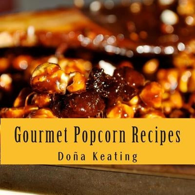 Gourmet Popcorn Recipes by Chef LLC, Popcorn