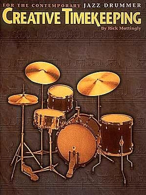 Creative Timekeeping for the Contemporary Jazz Drummer by Mattingly, Rick