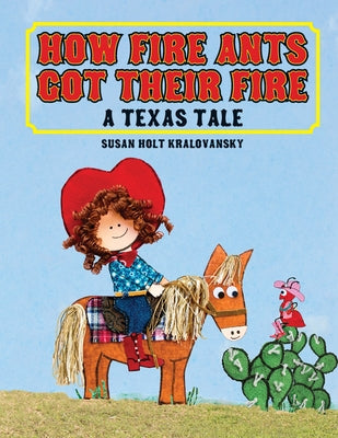 How Fire Ants Got Their Fire: A Texas Tale by Kralovansky, Susan Holt