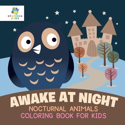 Awake at Night Nocturnal Animals Coloring Book for Kids by Educando Kids