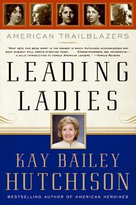 Leading Ladies: American Trailblazers by Hutchison, Kay Bailey