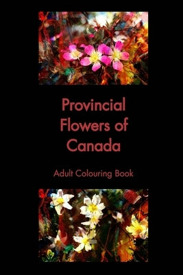 Provincial Flowers of Canada: Adult Colouring Book by Pearson, Wilfred