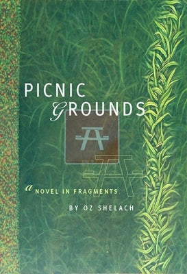 Picnic Grounds: A Novel in Fragments by Shelach, Oz