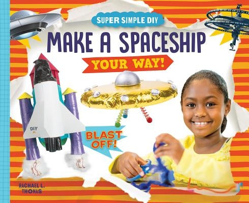 Make a Spaceship Your Way! by Thomas, Rachael L.