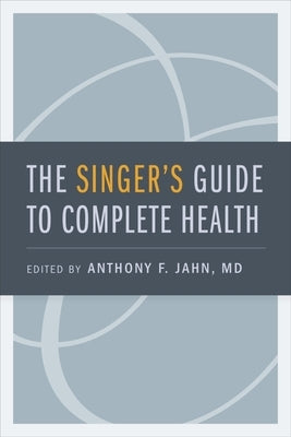 Singer's Guide to Complete Health by Jahn, Anthony F.