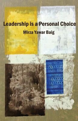 Leadership is a personal choice: Because every return needs an investment by Baig, Mirza Yawar