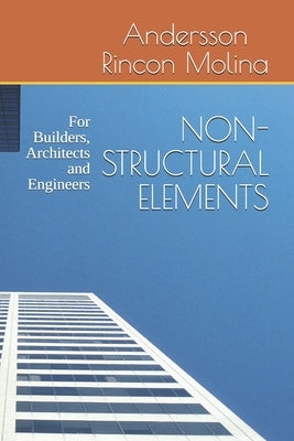 Non-Structural Elements: For Builders, Architects and Engineers by Rincon Molina, Andersson