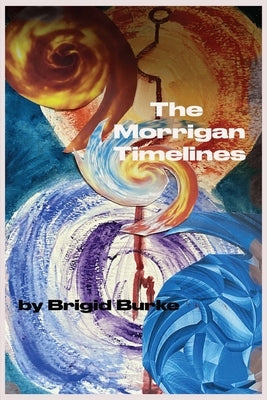 The Morrigan Timelines by Burke, Brigid