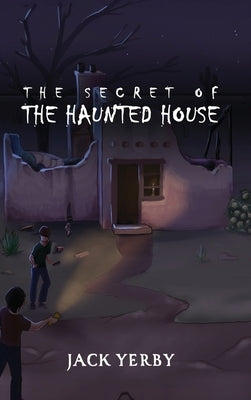 The Secret of the Haunted House by Yerby, Jack