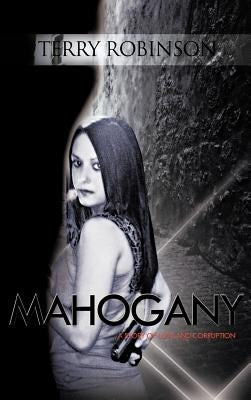 Mahogany: A Story of Love and Corruption by Robinson, Terry