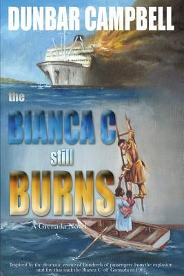 The Bianca C Still Burns: A Grenada Novel by Campbell, Dunbar