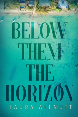 Below Them the Horizon by Allnutt, Laura