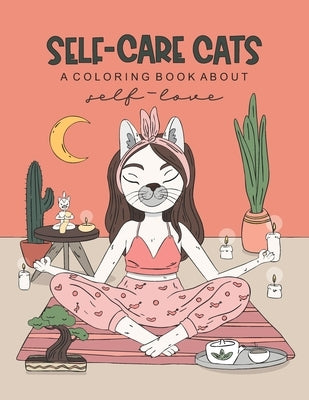 Self-Care Cats Coloring Book About Self-Love: A Inspirational Cat Themed Color Book for Adults. Ways to Love Yourself and Find Joy in Your Day to Day by Ruben, Jamie Flynn