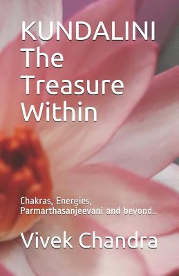 KUNDALINI The Treasure Within: Chakras, Energies, Parmarthasanjeevani and beyond.. by Chandra MD, Vivek