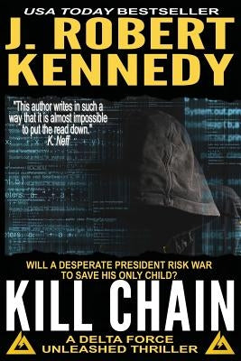 Kill Chain: A Delta Force Unleashed Thriller Book #4 by Kennedy, J. Robert