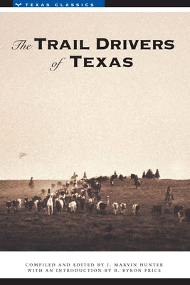 The Trail Drivers of Texas: Interesting Sketches of Early Cowboys... by Hunter, J. Marvin