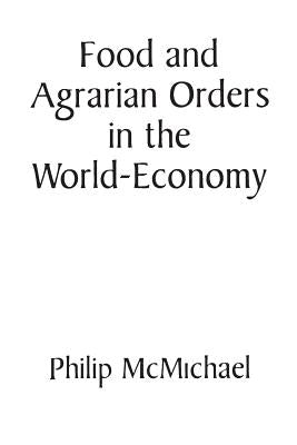 Food and Agrarian Orders in the World-Economy by McMichael, Philip