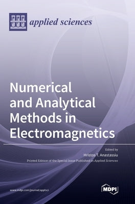 Numerical and Analytical Methods in Electromagnetics by Anastassiu, Hristos T.