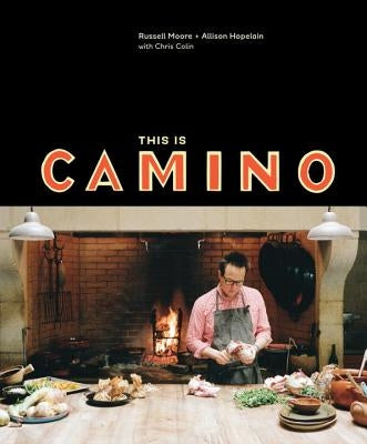 This Is Camino: [A Cookbook] by Moore, Russell