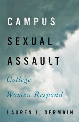 Campus Sexual Assault: College Women Respond by Germain, Lauren J.