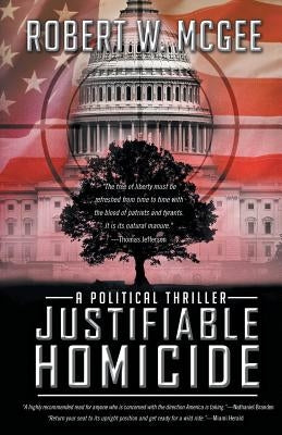 Justifiable Homicide: A Political Thriller by McGee, Robert W.