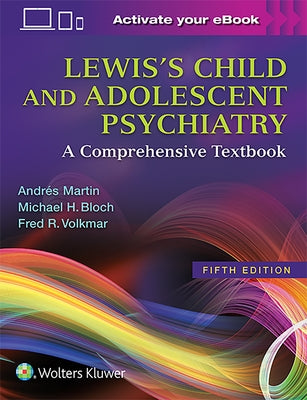 Lewis's Child and Adolescent Psychiatry: A Comprehensive Textbook by Martin, Andrés