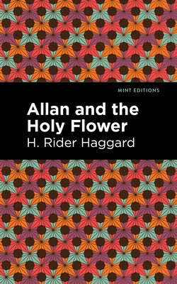 Allan and the Holy Flower by Haggard, H. Rider