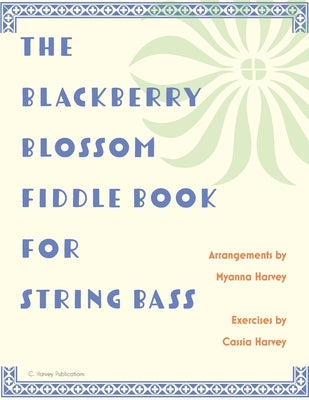 The Blackberry Blossom Fiddle Book for String Bass by Harvey, Myanna