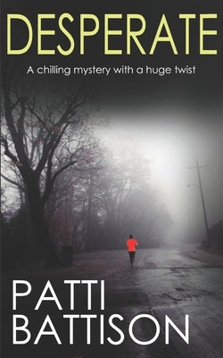 DESPERATE a chilling mystery with a huge twist by Battison, Patti