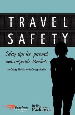 Travel Safety: Safety Tips For Personal And Corporate Travellers by Martin, Craig