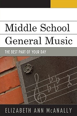 Middle School General Music: The Best Part of Your Day by McAnally, Elizabeth Ann