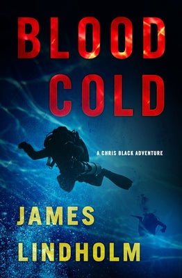 Blood Cold: A Chris Black Adventurevolume 2 by Lindholm, James