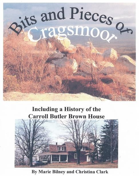 Bits and Pieces of Cragsmoor: Including a History of the Carroll Butler Brown House by Bilney, Marie