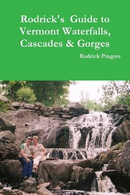 Rodrick's Guide to Vermont Waterfalls, Cascades & Gorges by Pingree, Rodrick