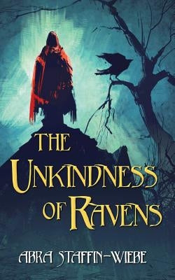 The Unkindness of Ravens by Staffin-Wiebe, Abra