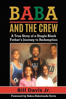 Baba and the Crew: A True Story of a Single Black Father's Journey to Redemption by Davis, Sekou Babatunde