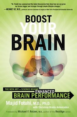 Boost Your Brain: The New Art and Science Behind Enhanced Brain Performance by Fotuhi, Majid