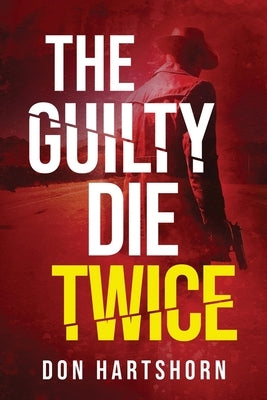 The Guilty Die Twice: A Legal Thriller by Hartshorn, Don